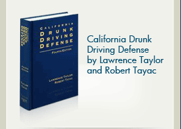 California Drunk Driving Defense by Lawrence Taylor and Robert Tayac